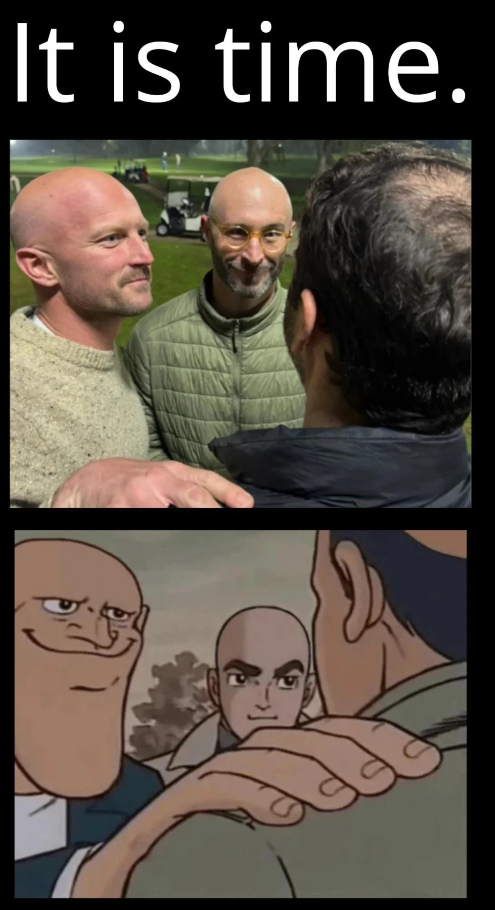 Two bald men with the caption: It is time